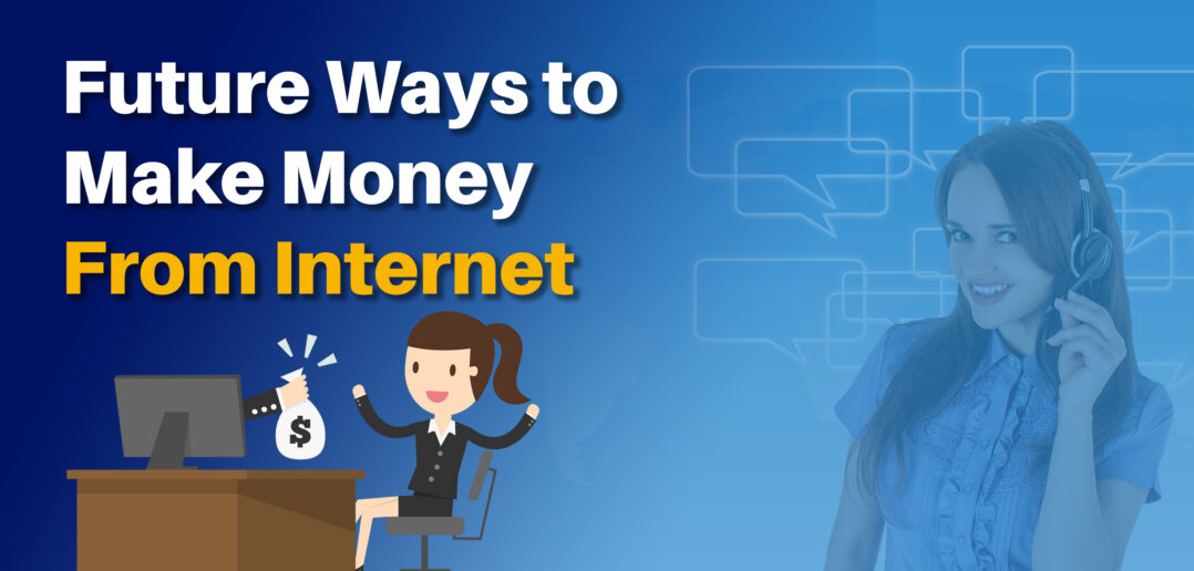 Future Ways To Make Money From Internet